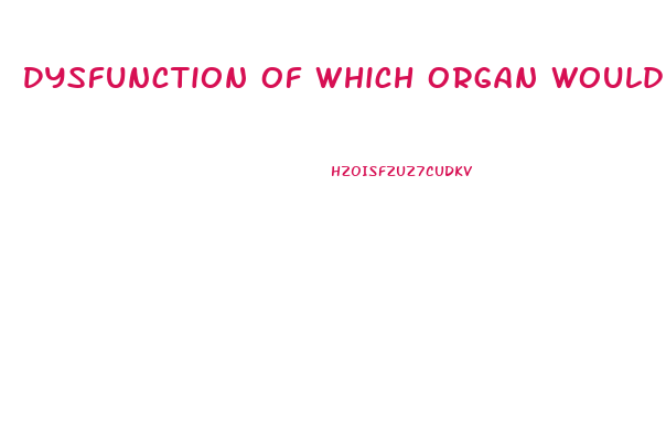 Dysfunction Of Which Organ Would Lead To Clotting Factor Deficiency