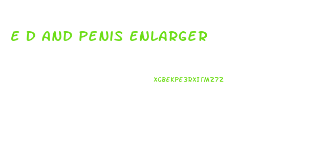E D And Penis Enlarger