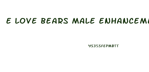 E Love Bears Male Enhancement Gummies Reviews