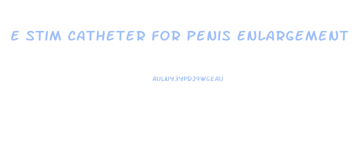 E Stim Catheter For Penis Enlargement