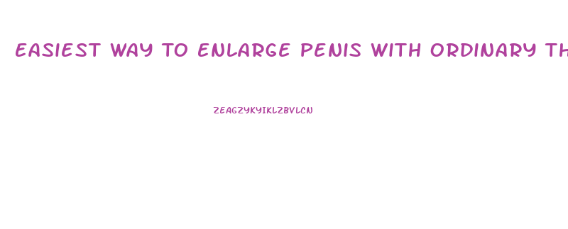 Easiest Way To Enlarge Penis With Ordinary Things