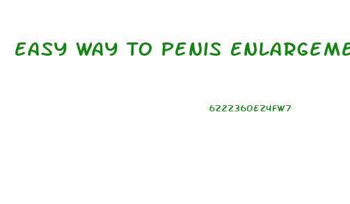Easy Way To Penis Enlargement