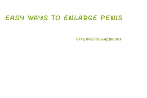 Easy Ways To Enlarge Penis