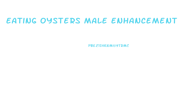 Eating Oysters Male Enhancement