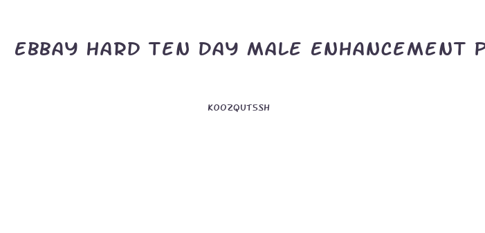 Ebbay Hard Ten Day Male Enhancement Pills