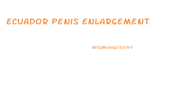 Ecuador Penis Enlargement