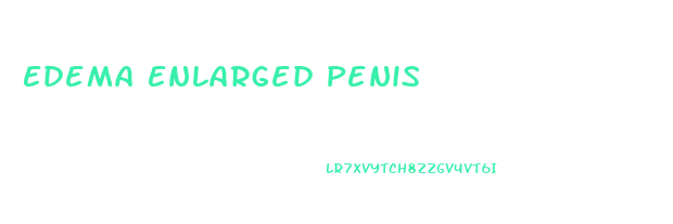 Edema Enlarged Penis