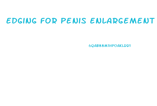 Edging For Penis Enlargement