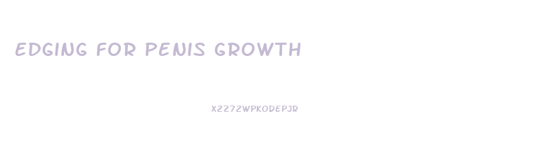 Edging For Penis Growth
