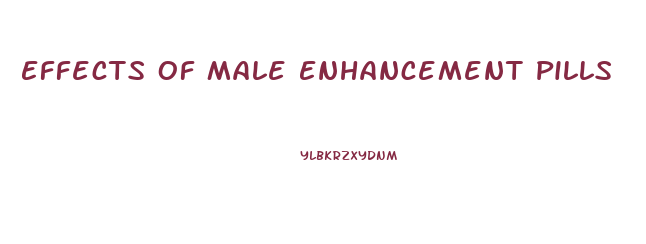 Effects Of Male Enhancement Pills