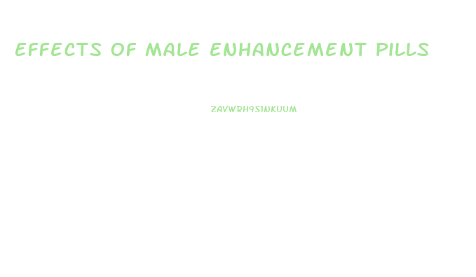 Effects Of Male Enhancement Pills