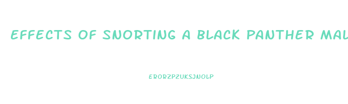 Effects Of Snorting A Black Panther Male Enhancement