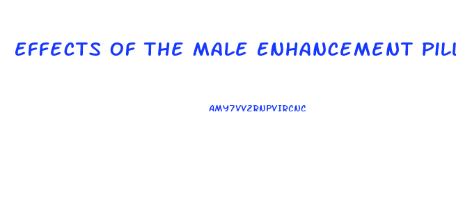 Effects Of The Male Enhancement Pill Max Load