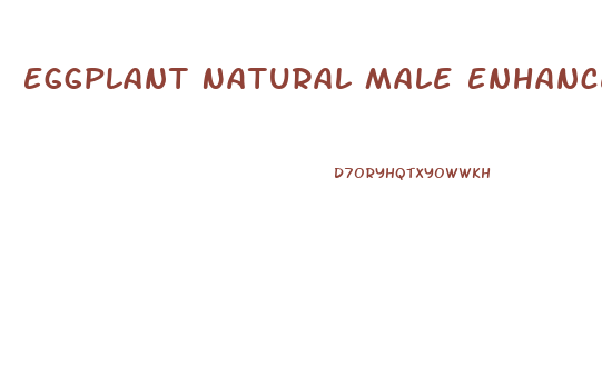 Eggplant Natural Male Enhancement