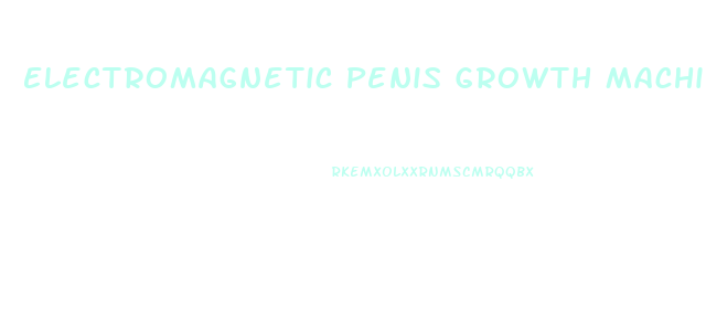Electromagnetic Penis Growth Machine