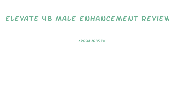 Elevate 48 Male Enhancement Reviews