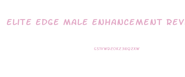 Elite Edge Male Enhancement Reviews