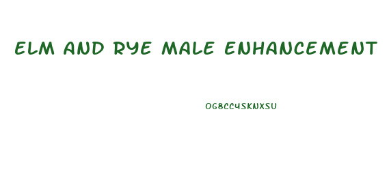 Elm And Rye Male Enhancement