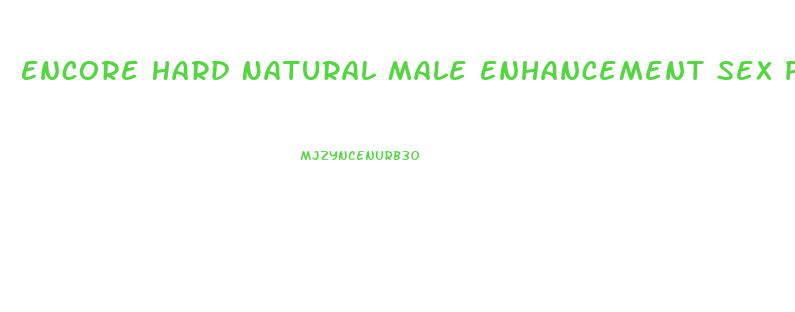 Encore Hard Natural Male Enhancement Sex Pills