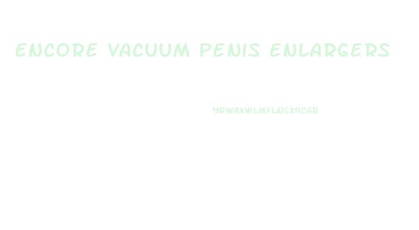 Encore Vacuum Penis Enlargers