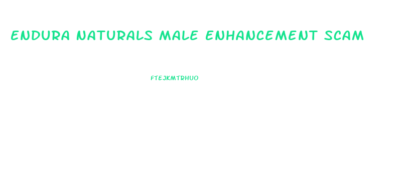 Endura Naturals Male Enhancement Scam