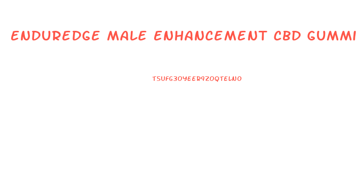 Enduredge Male Enhancement Cbd Gummies