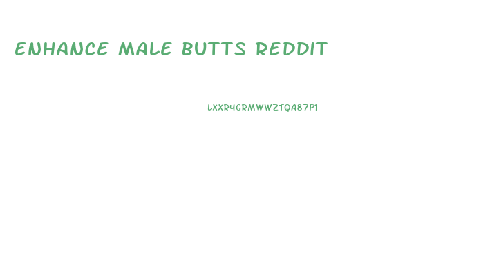 Enhance Male Butts Reddit