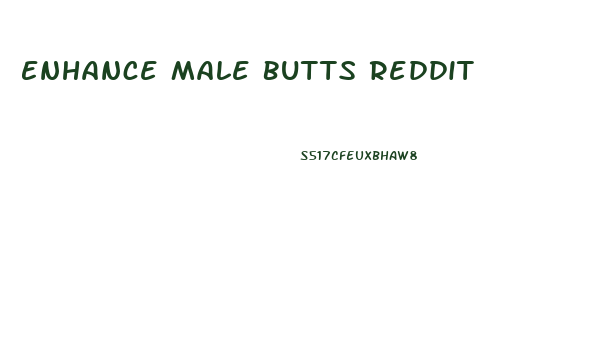 Enhance Male Butts Reddit