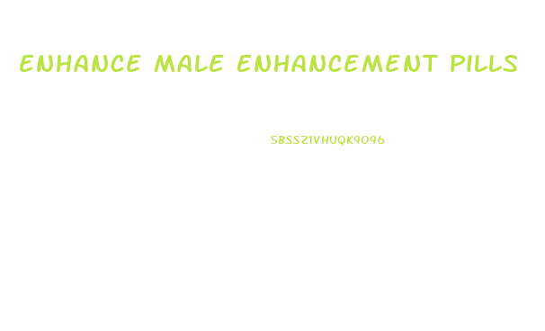 Enhance Male Enhancement Pills