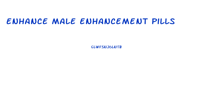 Enhance Male Enhancement Pills