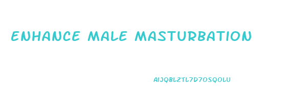 Enhance Male Masturbation