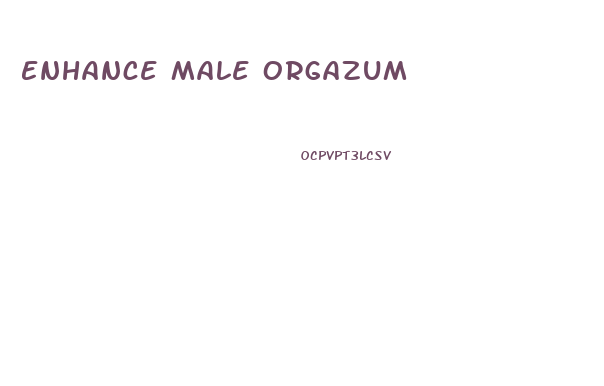 Enhance Male Orgazum