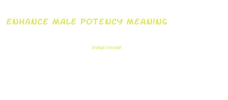 Enhance Male Potency Meaning