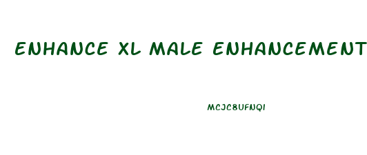 Enhance Xl Male Enhancement Reviews