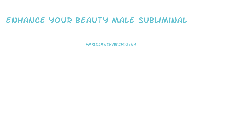 Enhance Your Beauty Male Subliminal