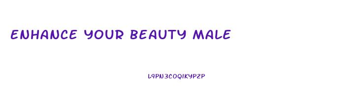 Enhance Your Beauty Male