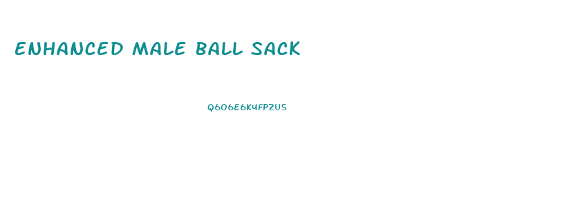 Enhanced Male Ball Sack