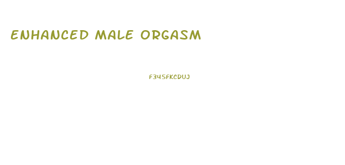 Enhanced Male Orgasm