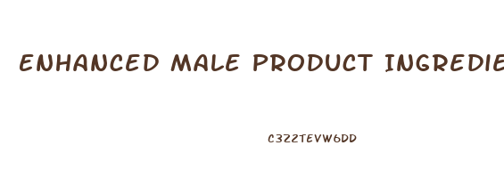 Enhanced Male Product Ingredients