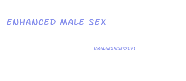 Enhanced Male Sex