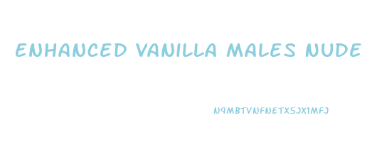 Enhanced Vanilla Males Nude