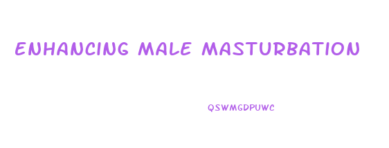 Enhancing Male Masturbation