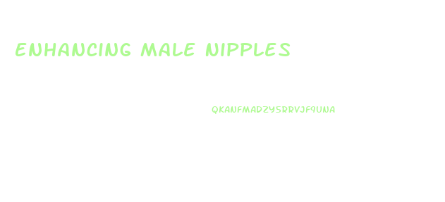 Enhancing Male Nipples