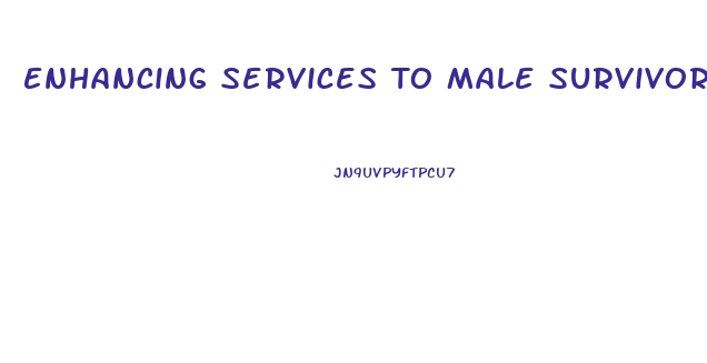 Enhancing Services To Male Survivors