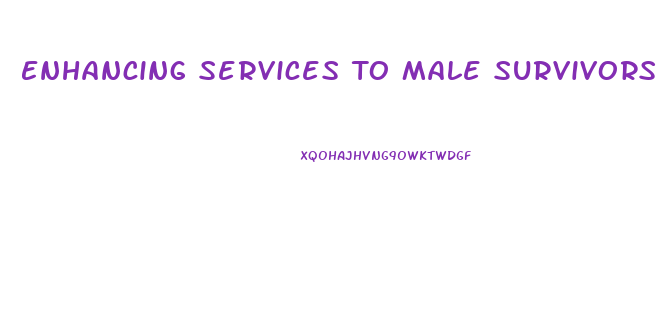 Enhancing Services To Male Survivors