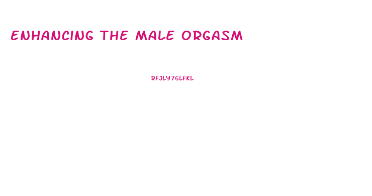 Enhancing The Male Orgasm