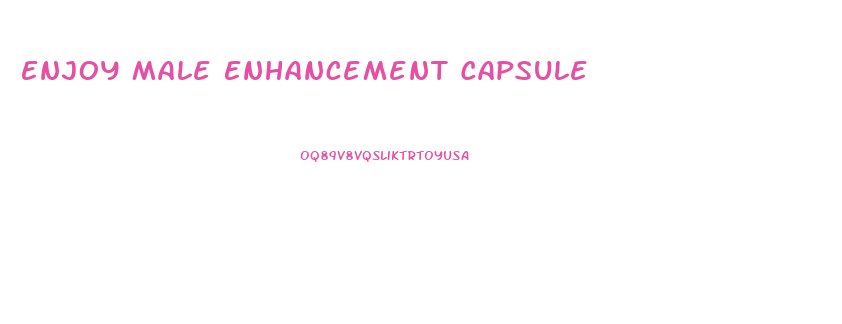 Enjoy Male Enhancement Capsule