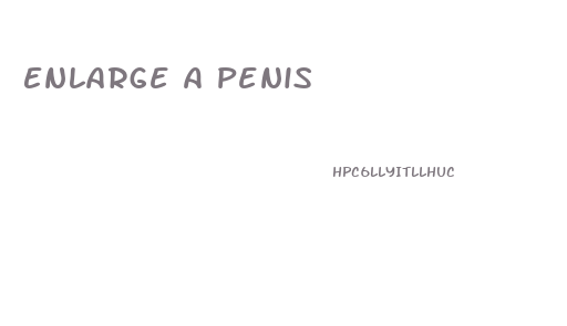 Enlarge A Penis