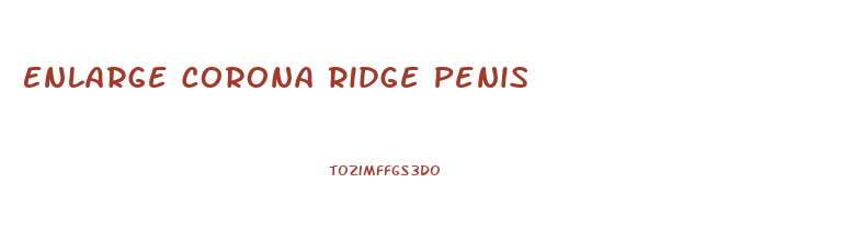 Enlarge Corona Ridge Penis