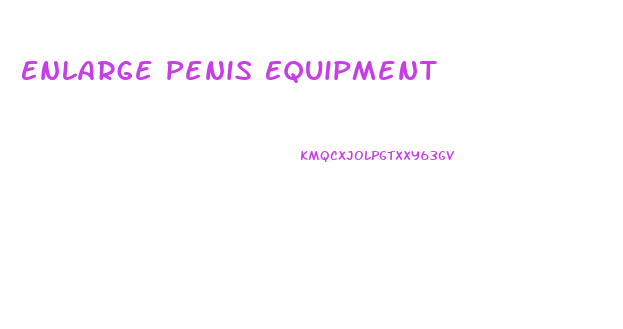 Enlarge Penis Equipment